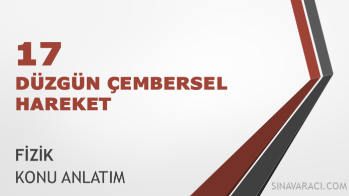AYT Düzgün Çembersel Hareket Konu Anlatımı AYT Düzgün Çembersel Hareket konu anlatımı