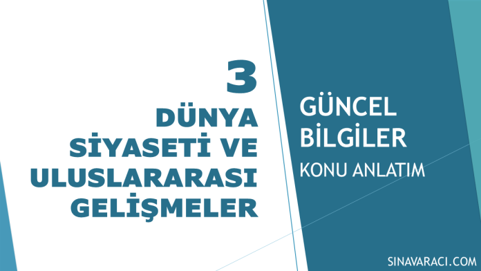 Dünya Siyaseti ve Uluslararası Gelişmeler | KPSS Güncel Bilgiler Konu Anlatımı Dünya Siyaseti ve Uluslararası Gelişmeler KPSS Güncel Bilgiler konu anlatımı kapak görseli