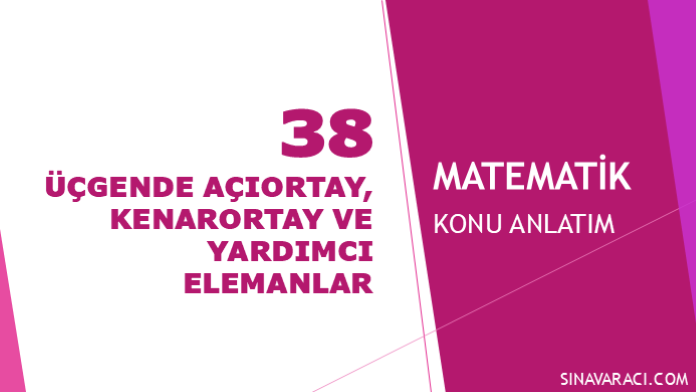 KPSS Matematik - 38 - Üçgende Açıortay, Kenarortay ve Yardımcı Elemanlar Kapak Görseli Üçgende Açıortay, Kenarortay ve Yardımcı Elemanlar KPSS matematik konu anlatımı kapak görseli