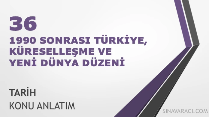 AYT 1990 Sonrası Türkiye, Küreselleşme ve Yeni Dünya Düzeni AYT 1990 sonrası Türkiye küreselleşme ve yeni dünya düzeni tarih konu anlatımı
