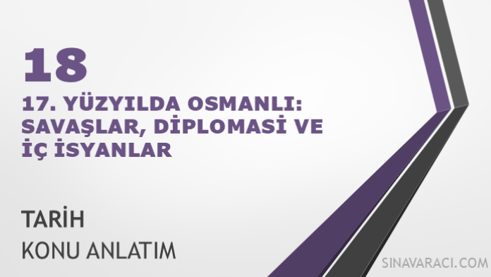 AYT 17. Yüzyılda Osmanlı Savaşlar Diplomasi ve İç İsyanlar AYT 17. yüzyılda Osmanlı savaşlar diplomasi ve iç isyanlar konu anlatımı kapağı