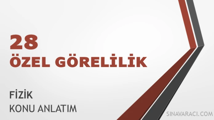 AYT Özel Görelilik Konu Anlatımı AYT özel görelilik konu anlatımı